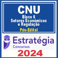 CNU (Bloco Temático 6 - Setores Econômicos e Regulação) Pós Edital - Estratégia 2024