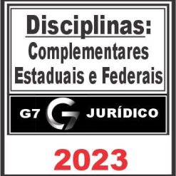 Disciplinas Complementares Federais e Estaduais - G7 Jurídico 2023