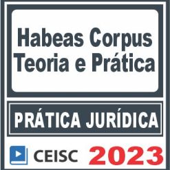 Prática Jurídica (Habeas Corpus) Ceisc 2023