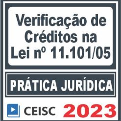 Prática Jurídica (Verificação de Créditos na Lei nº 11.101/2005) Ceisc 2023