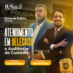 Prática (Atendimento em delegacia e audiência de custódia) Jus21 - 2024
